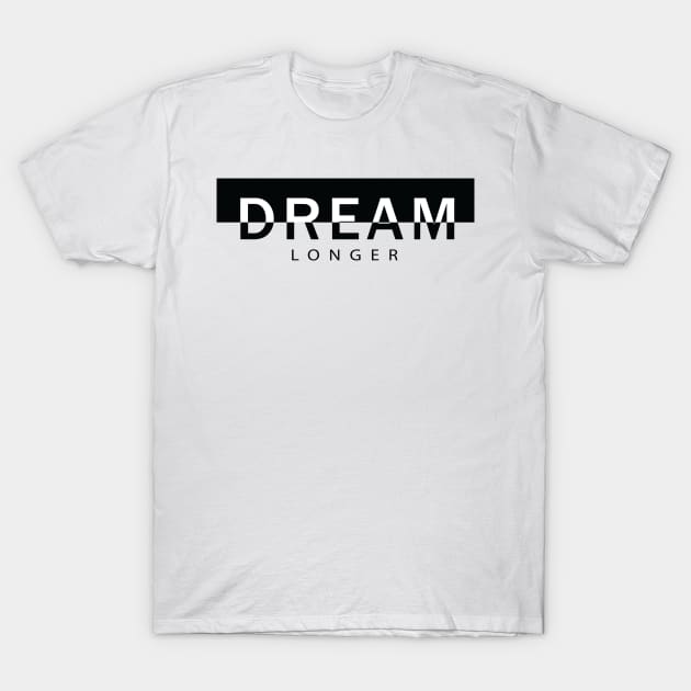 Dream longer T-Shirt by worshiptee